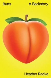 Butts A Backstory by Heather Radke