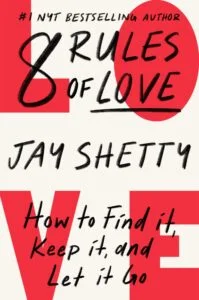 8 Rules of Love How to Find It, Keep It, and Let It Go by Jay Shetty