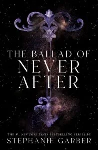 The Ballad of Never After Stephanie Garber