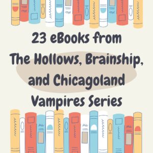 23 eBooks from The Hollows, Brainship, and Chicagoland Vampires Series