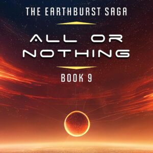 All Or Nothing (The Earthburst Saga Book 9)