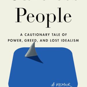 Careless People: A Cautionary Tale of Power, Greed, and Lost Idealism