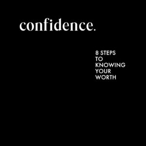 Confidence: Eight Steps to Knowing Your Worth