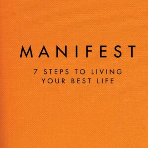 Manifest: 7 Steps to Living Your Best Life