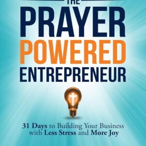 The Prayer Powered Entrepreneur