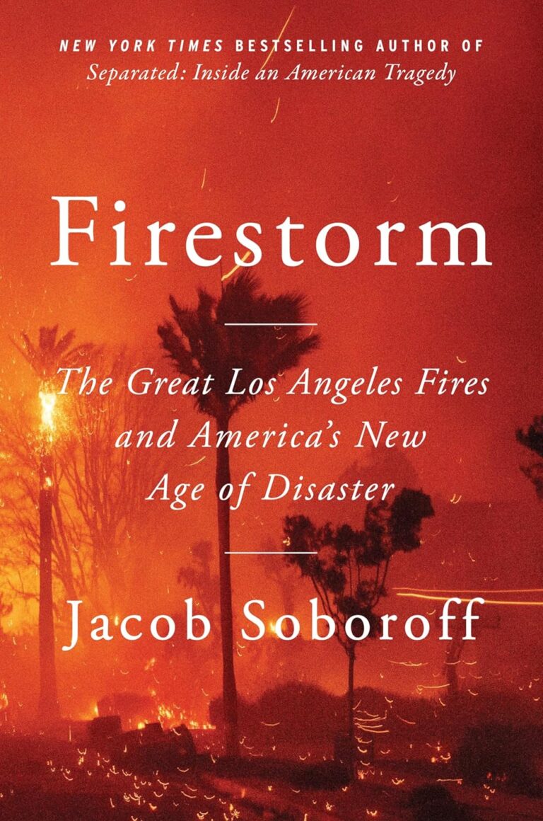 Firestorm: The Great Los Angeles Fires and America’s New Age of Disaster